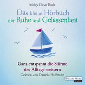 Davis Bush |  Das kleine Hör-Buch der Ruhe und Gelassenheit | Sonstiges |  Sack Fachmedien