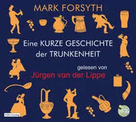 Forsyth |  Eine kurze Geschichte der Trunkenheit - Der Homo alcoholicus von der Steinzeit bis heute | Sonstiges |  Sack Fachmedien
