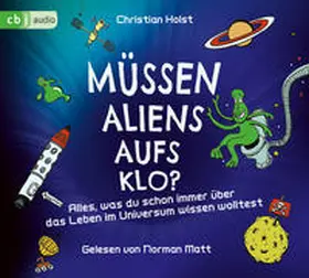 Holst |  Müssen Aliens aufs Klo? – Alles, was du schon immer über das Leben im Universum wissen wolltest | Sonstiges |  Sack Fachmedien