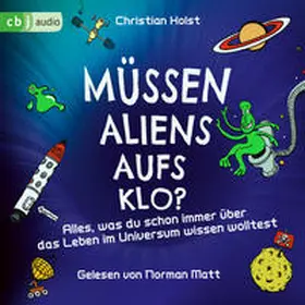 Holst |  Müssen Aliens aufs Klo? – Alles, was du schon immer über das Leben im Universum wissen wolltest | Sonstiges |  Sack Fachmedien
