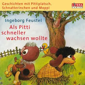Feustel |  Geschichten mit Pittiplatsch, Schnatterinchen und Moppi. "Als Pitti schneller wachsen wollte" | Sonstiges |  Sack Fachmedien