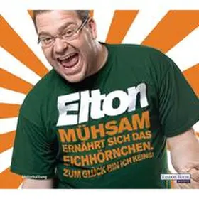 Elton |  Mühsam ernährt sich das Eichhörnchen. Zum Glück bin ich keins! | Sonstiges |  Sack Fachmedien