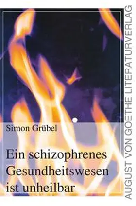 Grübel |  Ein schizophrenes Gesundheitswesen ist unheilbar | eBook | Sack Fachmedien
