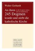 Gerhardt |  An ihren in alle Ewigkeit wahren und unveränderbaren 245 Dogmen krankt und stirbt die katholische Kirche | eBook | Sack Fachmedien