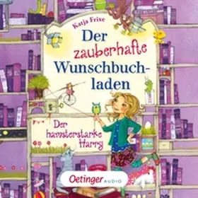Frixe |  Der zauberhafte Wunschbuchladen 2. Der hamsterstarke Harry | Sonstiges |  Sack Fachmedien