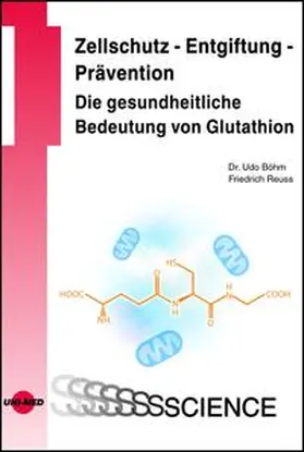 Böhm / Reuss |  Zellschutz - Entgiftung - Prävention: Die gesundheitliche Bedeutung von Glutathion | Buch |  Sack Fachmedien