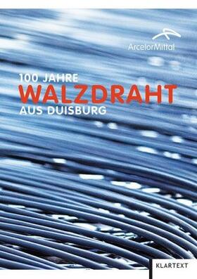 Rasch / ArcelorMittal Duisburg |  100 Jahre Walzdraht aus Duisburg | Buch |  Sack Fachmedien