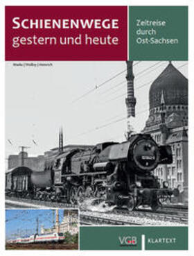 Marks / Heinrich / Wollny | Schienenwege gestern und heute Ost-Sachsen | Buch | 978-3-8375-1863-4 | sack.de