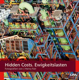 Laube / LWL-Industriemuseum |  Hidden Costs. Ewigkeitslasten | Buch |  Sack Fachmedien