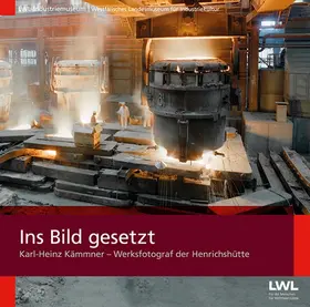 Pätzold / Schmidt-Rutsch / LWL-Industriemuseum |  Ins Bild gesetzt | Buch |  Sack Fachmedien