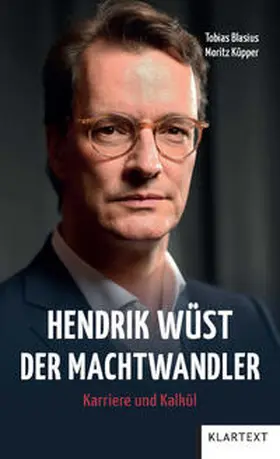 Blasius / Küpper |  Hendrik Wüst - Der Machtwandler | Buch |  Sack Fachmedien