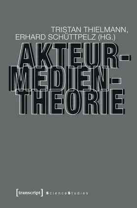 Thielmann / Schüttpelz |  Akteur-Medien-Theorie | Buch |  Sack Fachmedien