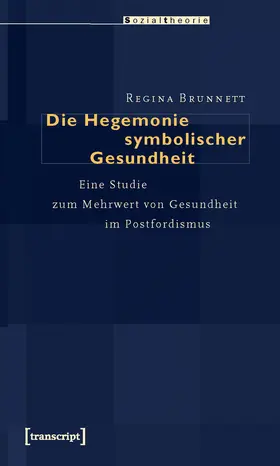 Prof. Dr. Regina Brunnett / Brunnett |  Die Hegemonie symbolischer Gesundheit | Buch |  Sack Fachmedien