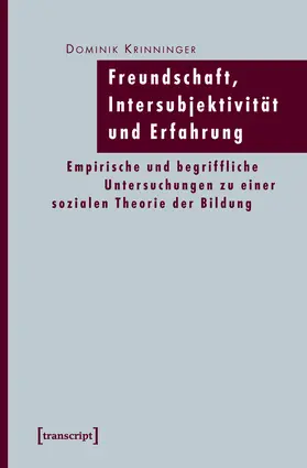 Krinninger |  Freundschaft, Intersubjektivität und Erfahrung | Buch |  Sack Fachmedien