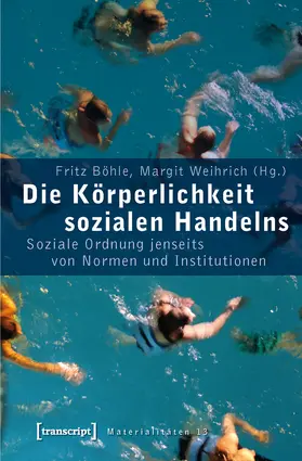 Böhle / Weihrich |  Die Körperlichkeit sozialen Handelns | Buch |  Sack Fachmedien
