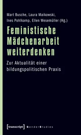 Busche / Maikowski / Pohlkamp |  Feministische Mädchenarbeit weiterdenken | Buch |  Sack Fachmedien