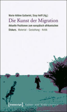 Gutberlet / Helff | Die Kunst der Migration | Buch | 978-3-8376-1594-4 | sack.de