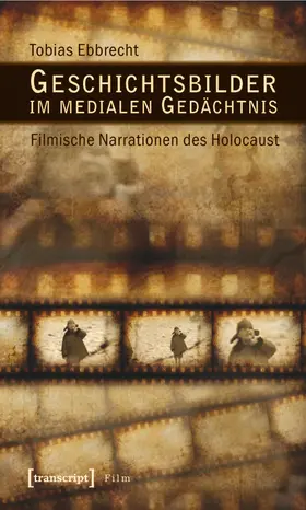 Ebbrecht |  Geschichtsbilder im medialen Gedächtnis | Buch |  Sack Fachmedien