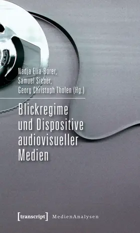 Borer / Sieber / Tholen |  Blickregime und Dispositive audiovisueller Medien | Buch |  Sack Fachmedien