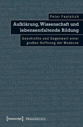 Faulstich / Faulstich (verst.) |  Aufklärung, Wissenschaft und lebensentfaltende Bildung | Buch |  Sack Fachmedien