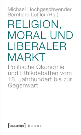 Hochgeschwender / Löffler | Religion, Moral und liberaler Markt | Buch | 978-3-8376-1840-2 | sack.de