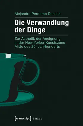 Perdomo Daniels | Die Verwandlung der Dinge | Buch | 978-3-8376-1915-7 | www.sack.de