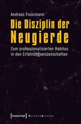 Franzmann |  Die Disziplin der Neugierde | Buch |  Sack Fachmedien
