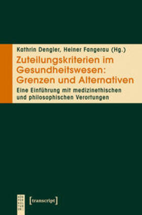 Dengler / Fangerau | Zuteilungskriterien im Gesundheitswesen: Grenzen und Alternativen | Buch | 978-3-8376-2290-4 | sack.de