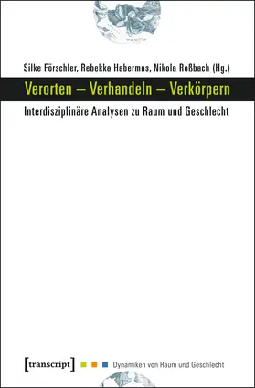 Förschler / Habermas / Roßbach |  Verorten – Verhandeln – Verkörpern | Buch |  Sack Fachmedien