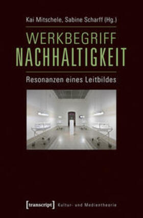 Mitschele / Scharff | Werkbegriff Nachhaltigkeit | Buch | 978-3-8376-2422-9 | sack.de