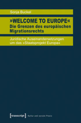 Buckel | »Welcome to Europe« - Die Grenzen des europäischen Migrationsrechts | Buch | 978-3-8376-2486-1 | sack.de