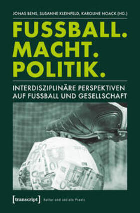 Bens / Kleinfeld / Noack | Fußball. Macht. Politik. | Buch | 978-3-8376-2558-5 | sack.de
