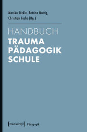 Jäckle / Fuchs / Wuttig | Handbuch Trauma - Pädagogik - Schule | Buch | 978-3-8376-2594-3 | sack.de