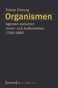 Cheung |  Organismen. Agenten zwischen Innen- und Außenwelten 1780-1860 | Buch |  Sack Fachmedien
