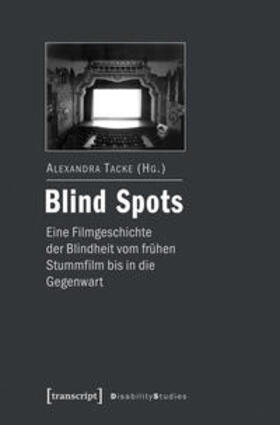 Tacke | Blind Spots - eine Filmgeschichte der Blindheit vom frühen Stummfilm bis in die Gegenwart | Buch | 978-3-8376-2709-1 | sack.de