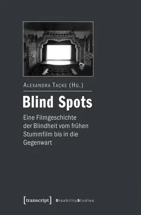 Tacke |  Blind Spots – eine Filmgeschichte der Blindheit vom frühen Stummfilm bis in die Gegenwart | Buch |  Sack Fachmedien