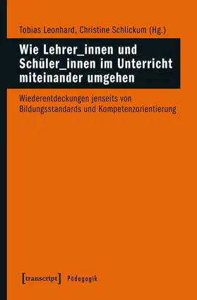 Leonhard / Schlickum |  Wie Lehrer_innen und Schüler_innen im Unterricht miteinander umgehen | Buch |  Sack Fachmedien