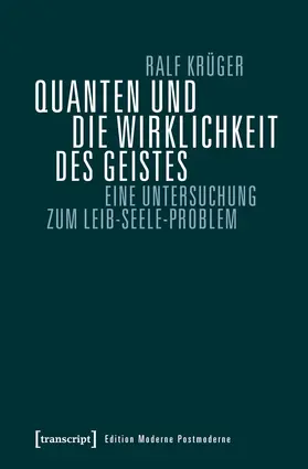 Krüger |  Quanten und die Wirklichkeit des Geistes | Buch |  Sack Fachmedien