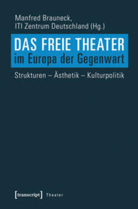 Brauneck / ITI Zentrum Deutschland |  Das Freie Theater im Europa der Gegenwart | Buch |  Sack Fachmedien