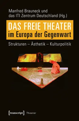 Brauneck / ITI Zentrum Deutschland |  Das Freie Theater im Europa der Gegenwart | Buch |  Sack Fachmedien