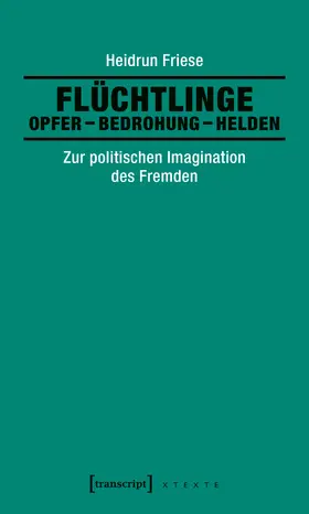 Friese |  Flüchtlinge: Opfer – Bedrohung – Helden | Buch |  Sack Fachmedien
