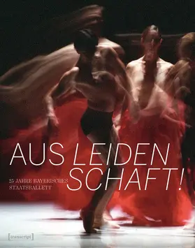 Bayerisches Staatsballett |  Aus Leidenschaft! | Buch |  Sack Fachmedien