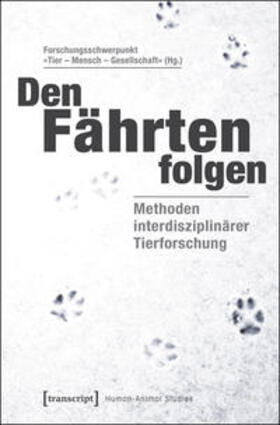Forschungsschwerpunkt »Tier - Mensch - Gesellschaft« | Den Fährten folgen | Buch | 978-3-8376-3318-4 | sack.de