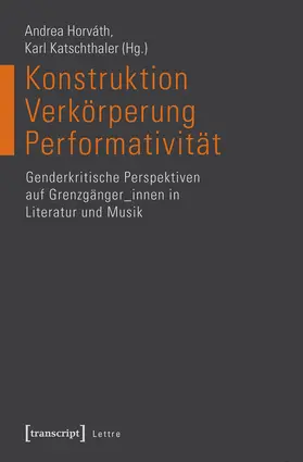 Horváth / Katschthaler |  Konstruktion – Verkörperung – Performativität | Buch |  Sack Fachmedien