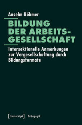 Böhmer |  Bildung der Arbeitsgesellschaft | Buch |  Sack Fachmedien