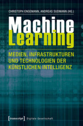 Engemann / Sudmann |  Machine Learning - Medien, Infrastrukturen und Technologien | Buch |  Sack Fachmedien