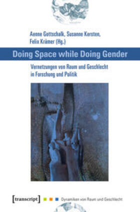 Gottschalk / Kersten / Krämer |  Doing Space while Doing Gender | Buch |  Sack Fachmedien