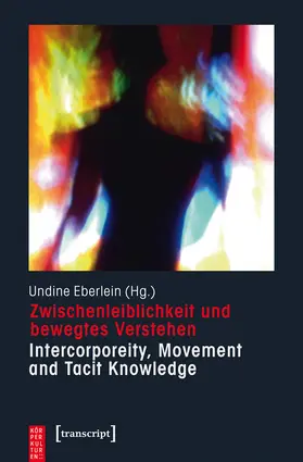 Eberlein |  Zwischenleiblichkeit und bewegtes Verstehen - Intercorporeity, Movement and Tacit Knowledge | Buch |  Sack Fachmedien