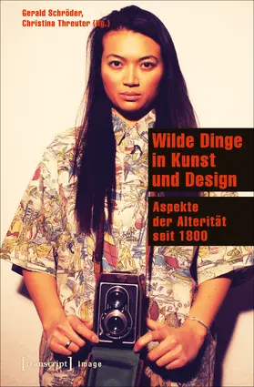 Schröder / Threuter |  Wilde Dinge in Kunst und Design | Buch |  Sack Fachmedien