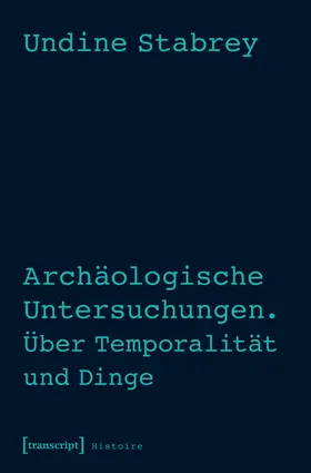 Stabrey |  Archäologische Untersuchungen. Über Temporalität und Dinge | Buch |  Sack Fachmedien